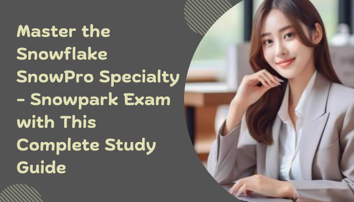 A professional-looking woman in a light gray blazer smiles confidently while sitting at a desk in a modern, well-lit office. Text on the image reads, "Master the Snowflake SnowPro Specialty – Snowpark Exam with This Complete Study Guide."